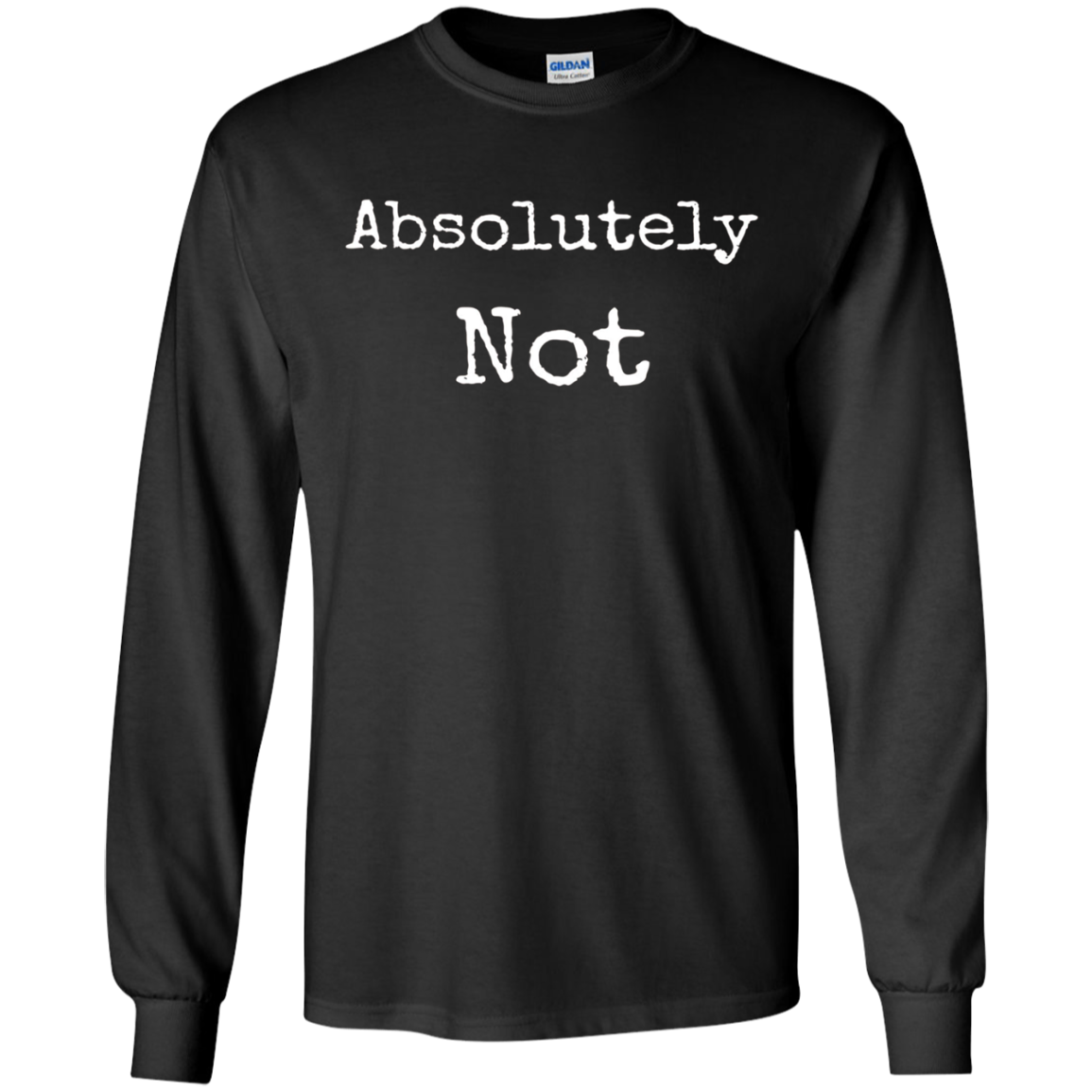 Absolutely Not Shirt, Text No Negative No Way Tee