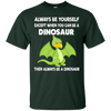 Image of Always Be Yourself Dinosaur T-Shirt Gift (Kid Shirt)