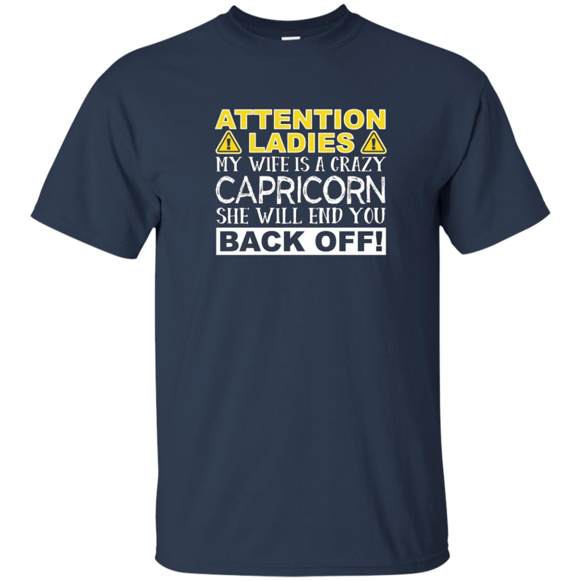 Attention Ladies My Wife Is A Crazy Capricorn Funny T-Shirt