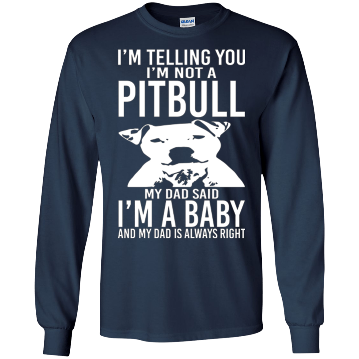 A Pitbull My Dad Said I'm a Baby - Funny T-Shirt