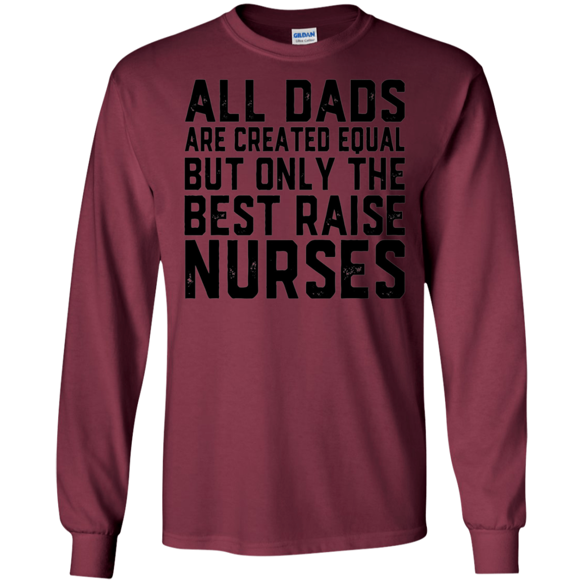 All Dads Are Created Equal Best Raise Nurses T-Shirt nursing