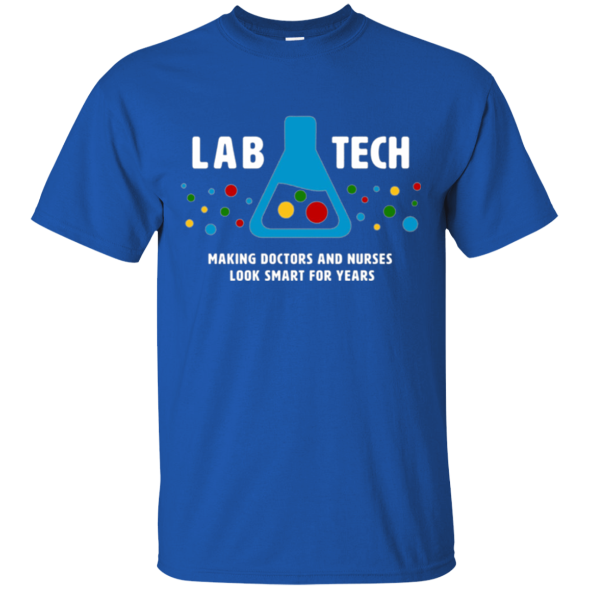 "Lab Tech: Making Doctors Look Smart" - funny medical tshirt