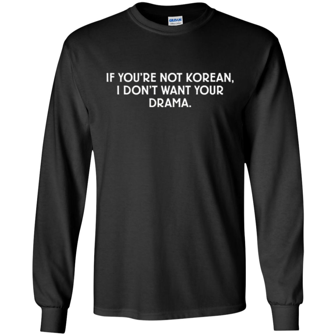 "If You're Not Korean, I Don't Want Your Drama" T-Shir