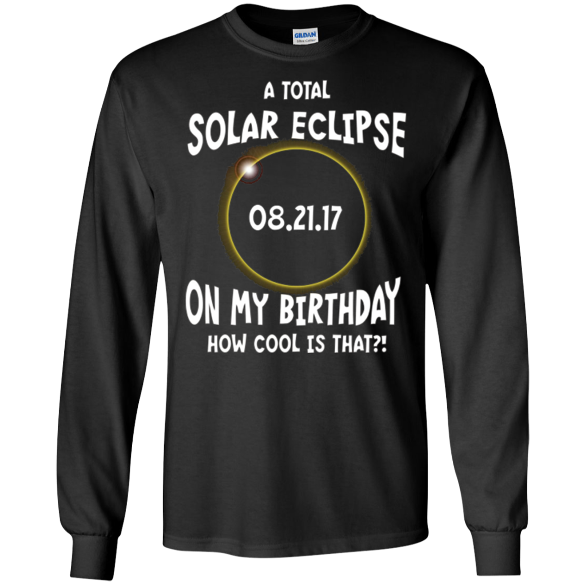 A Total Solar Eclipse on my Birthday Shirt How Cool is That