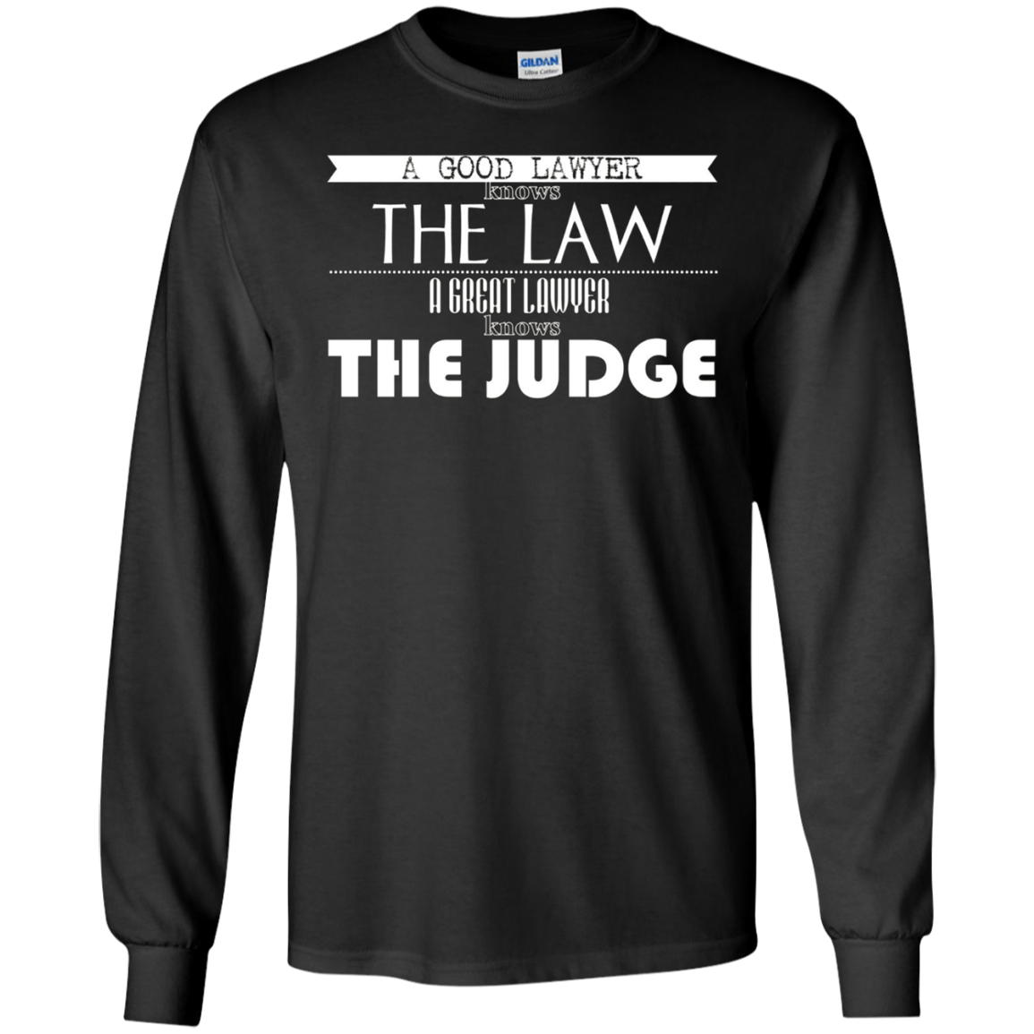 A Good Lawyer Knows The Law A Great Lawyer The Judge Shirt