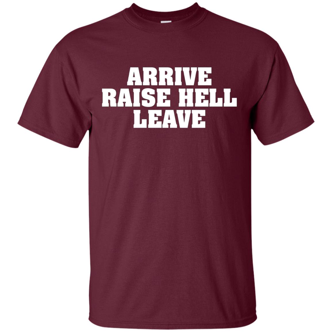 Arrive Raise Hell Leave T-Shirt