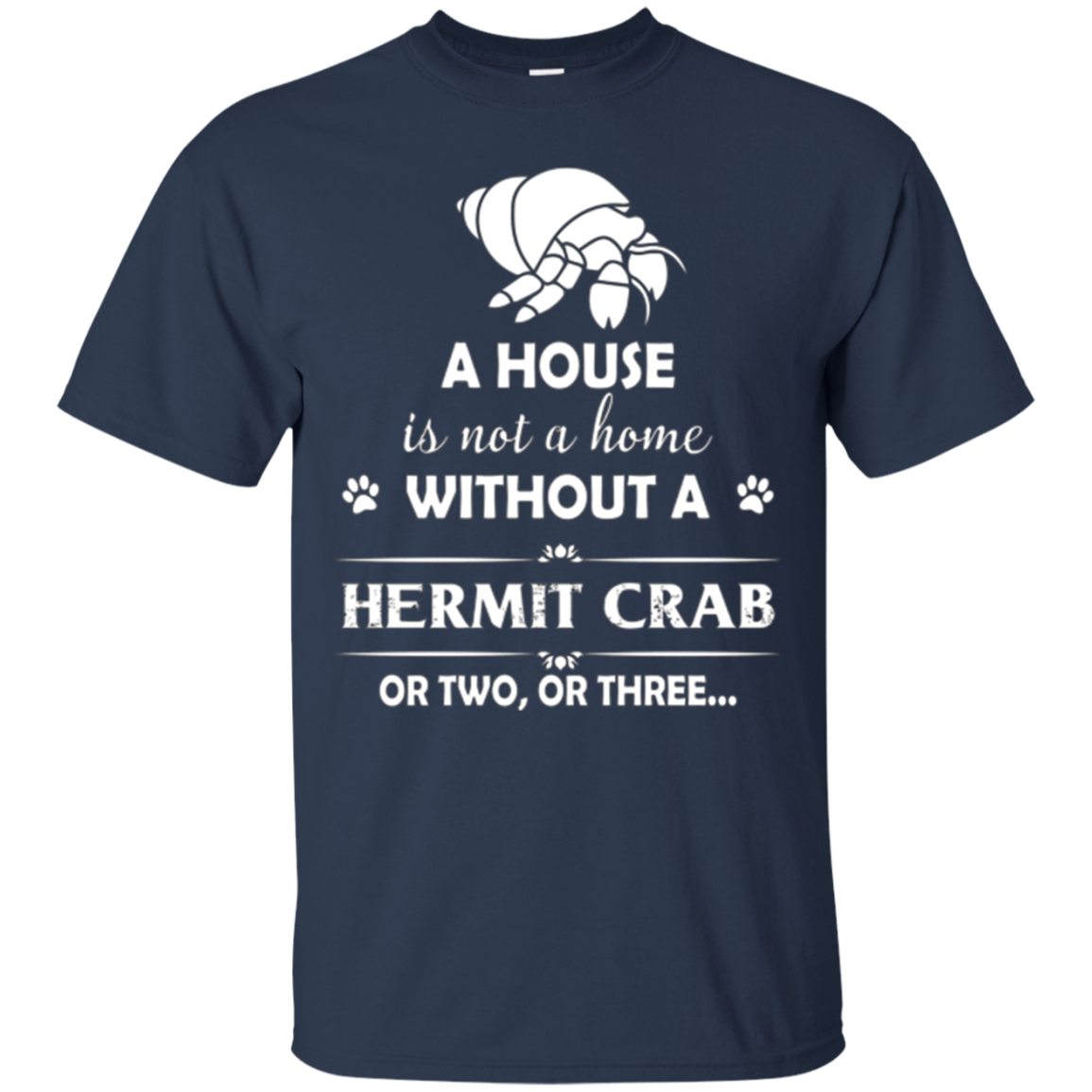 A House Is Not A Home Without A Hermit Crab T shirt