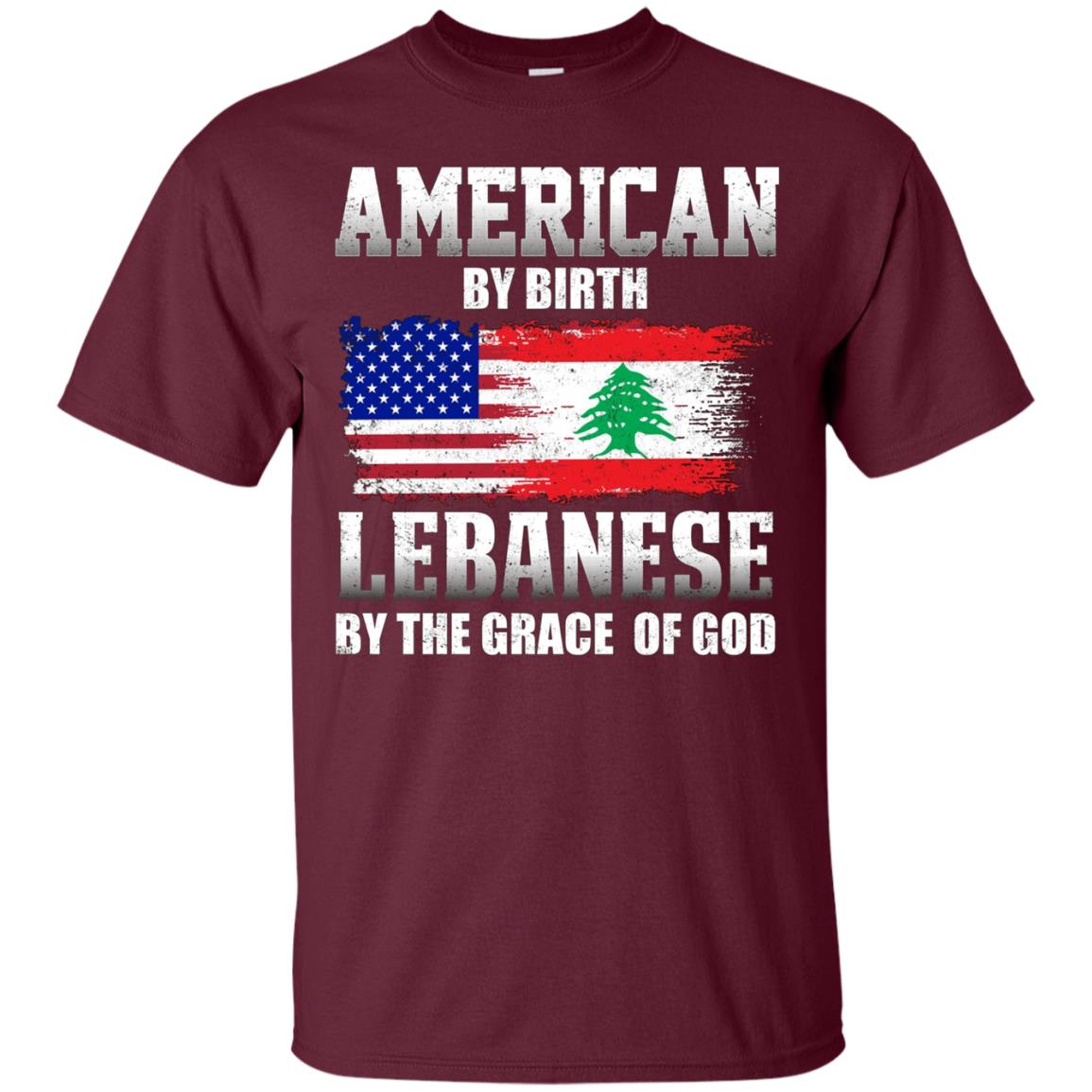 American By Birth Lebanese By The Grace Of God T-shirt