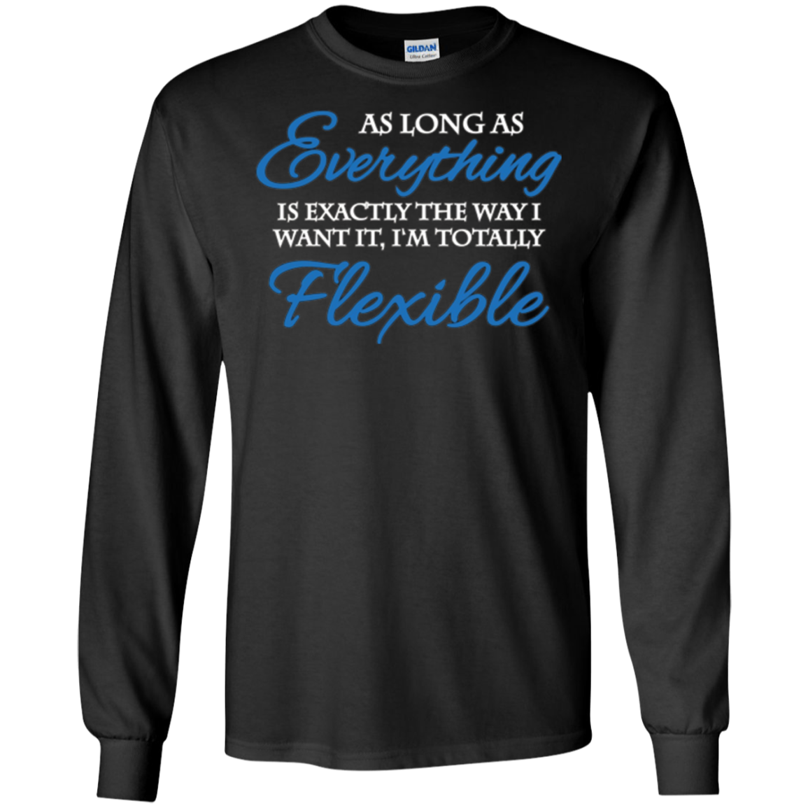 As long as everything is exactly the way I want it T-Shirt