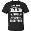 Image of Any Man Can Be A Dad Special One An Architect T-Shirt