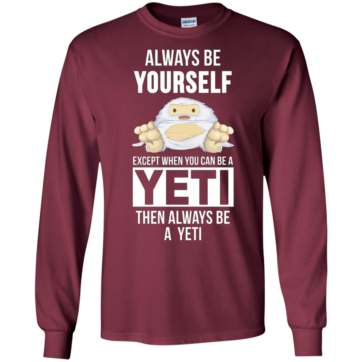 Always be yourself except when you can be a yeti t-shirt