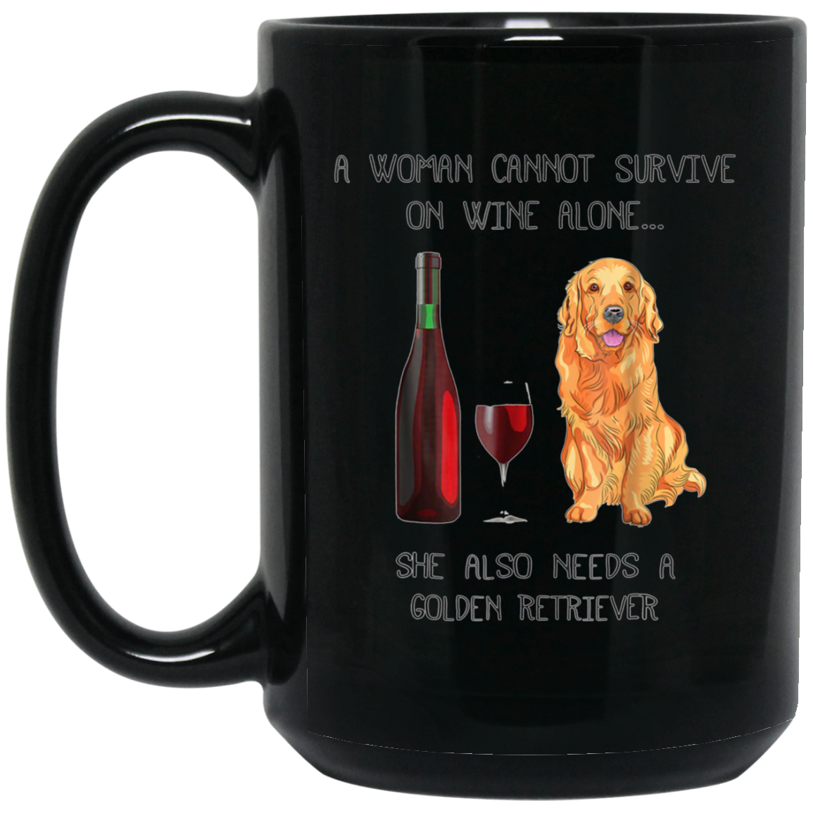 Woman Cannot Survive on Wine Alone needs A Golden Retriever