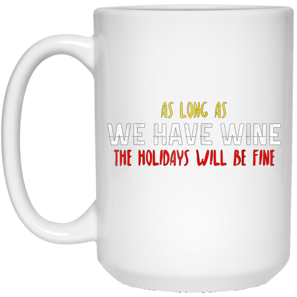 As Long As We Have Wine The Holidays Will Be Fine shirt