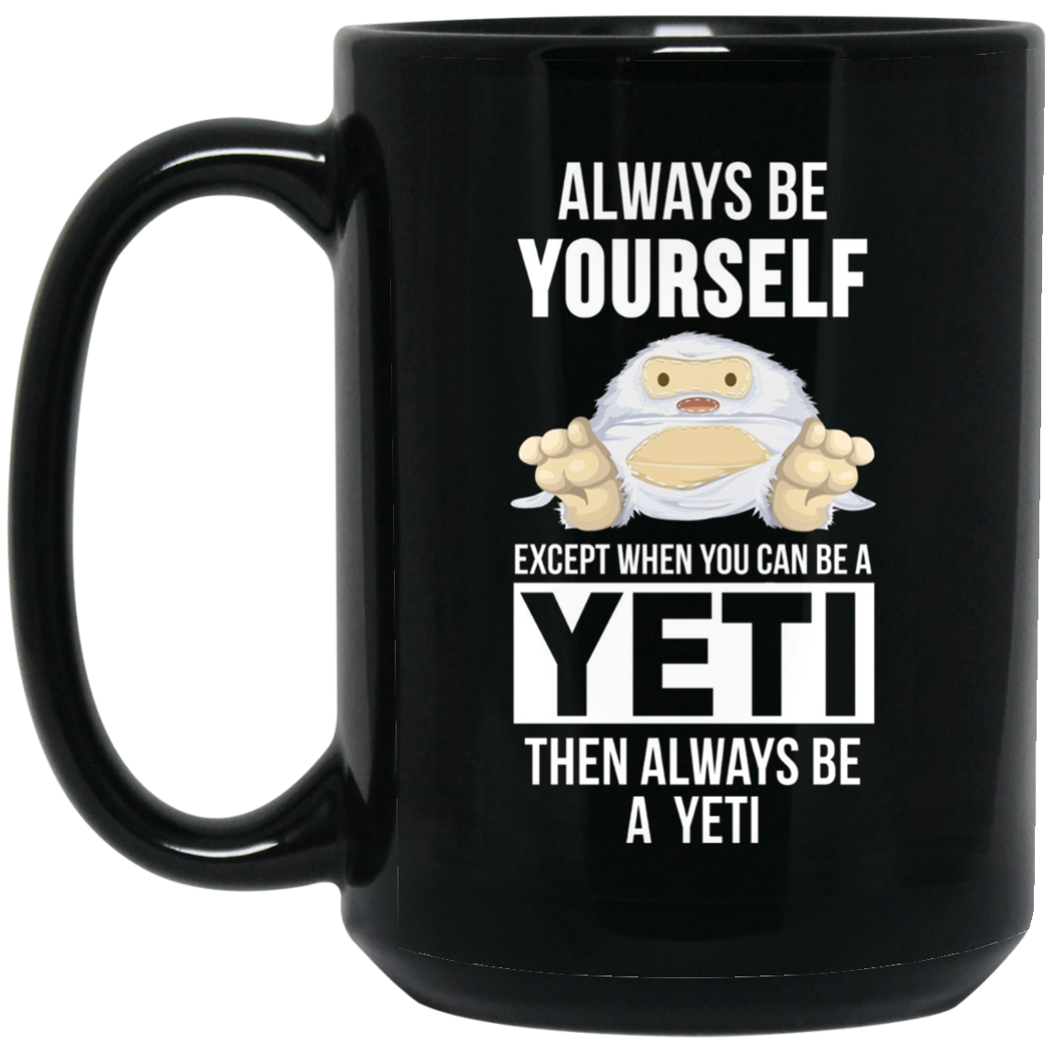 Always be yourself except when you can be a yeti t-shirt