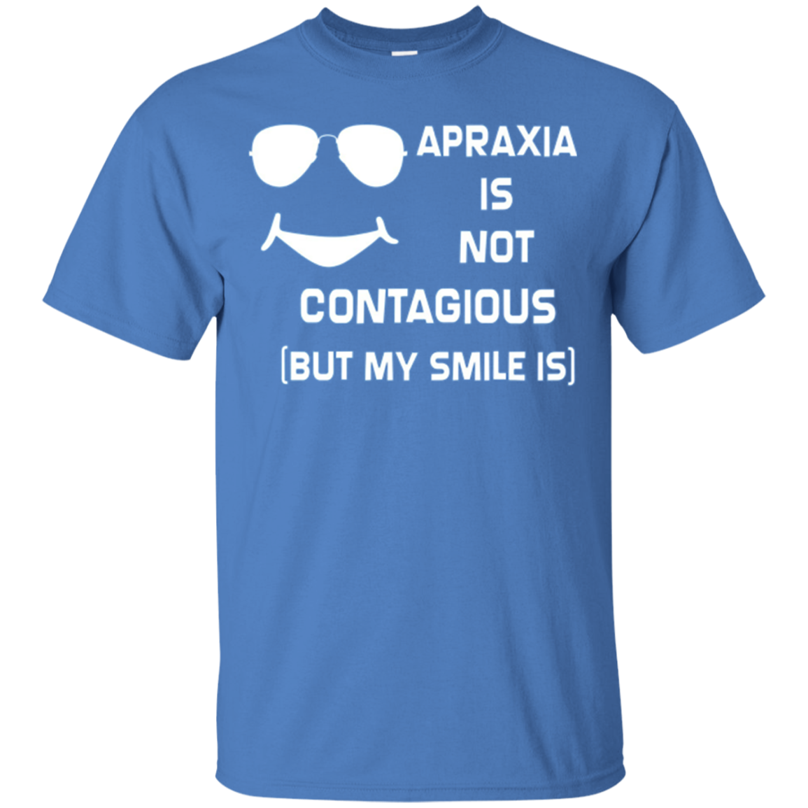 Apraxia Is Not Contagious (But My Smile Is) T-shirt