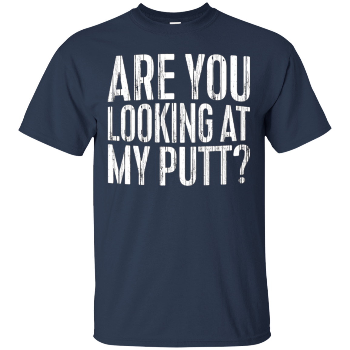 Are You Looking At My Putt T-Shirt Funny Golf Lover Gift