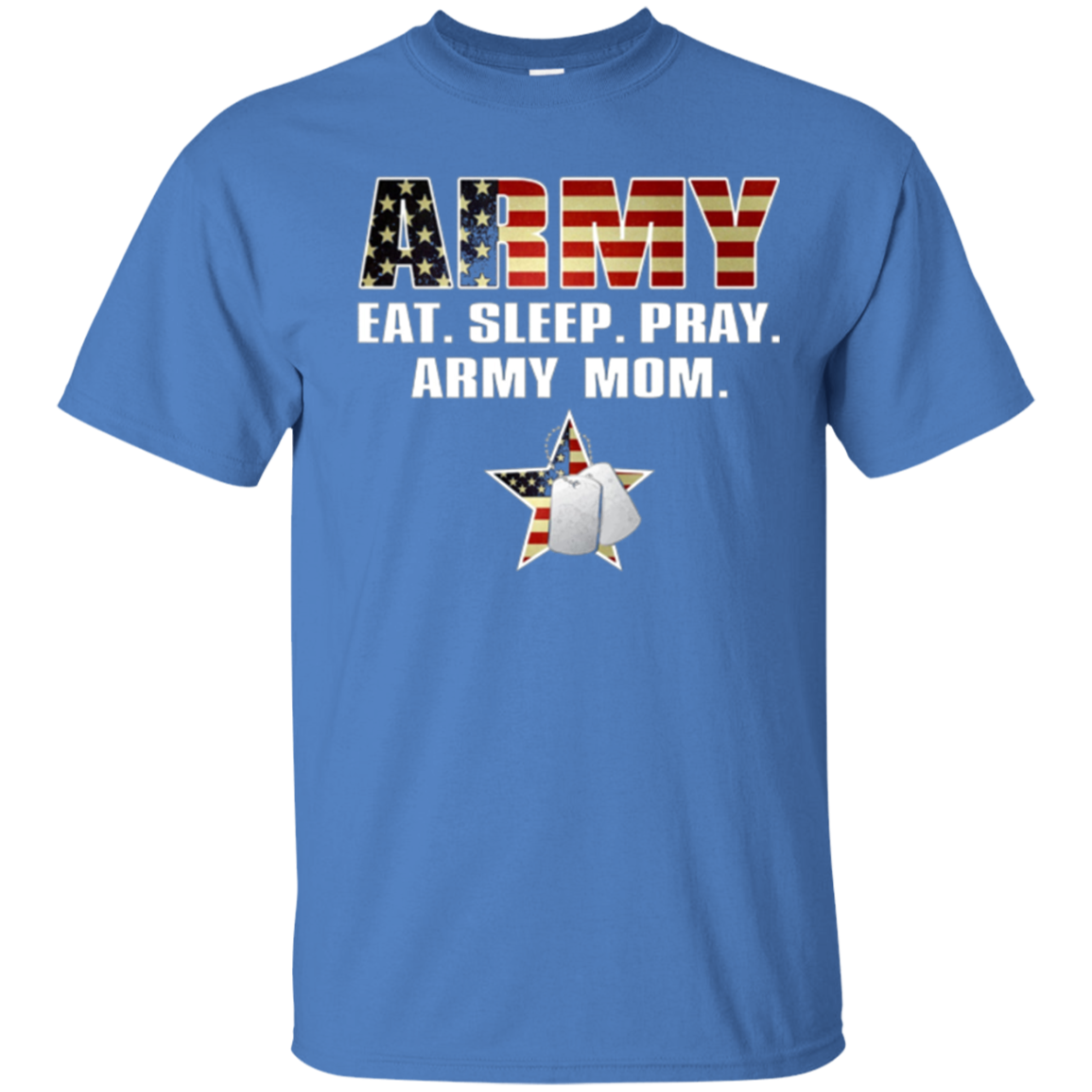 ARMY EAT. SLEEP. PRAY. ARMY MOM T-Shirt