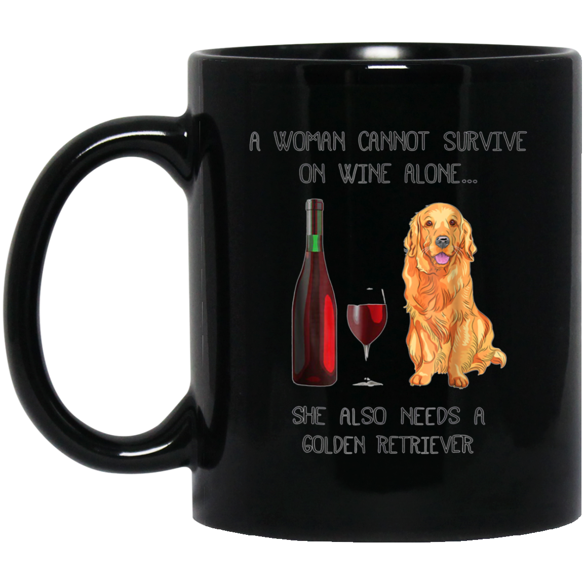 Woman Cannot Survive on Wine Alone needs A Golden Retriever