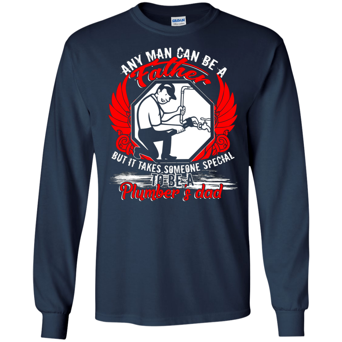 Any Man Can Be A Father T Shirt, Being A Plumber's Dad Shirt