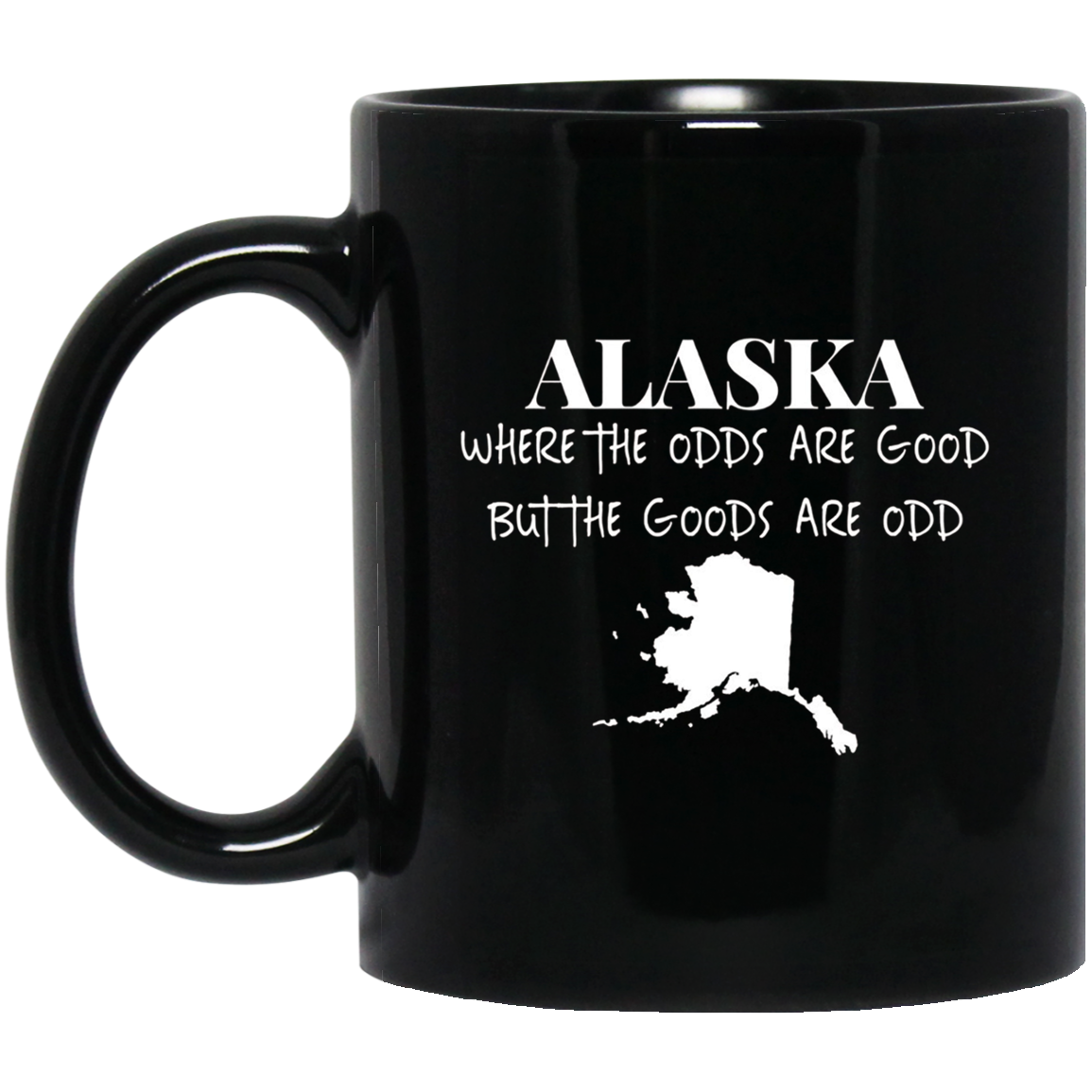 Alaska - Where the Odds Are Good But the Goods Are Odd Shirt