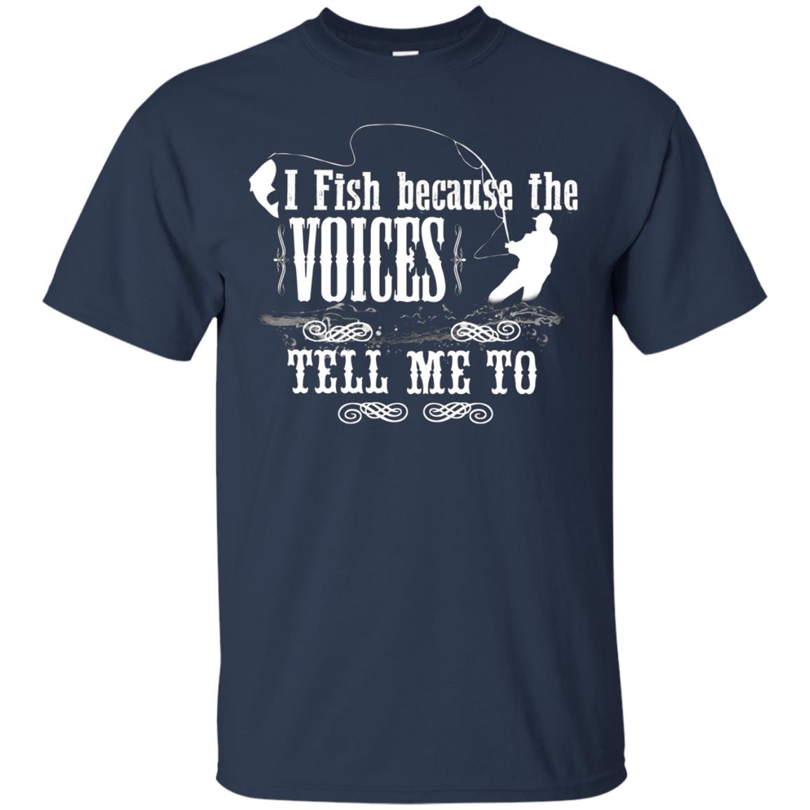 "I Fish Because of the Voices" Fishing T-shirt for Fisherman