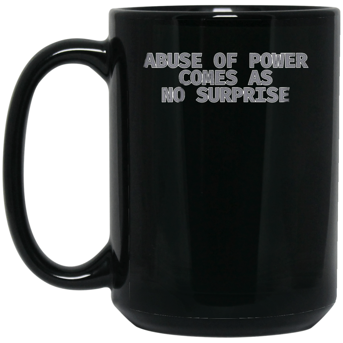 Abuse of Power Comes as no Surprise T Shirt