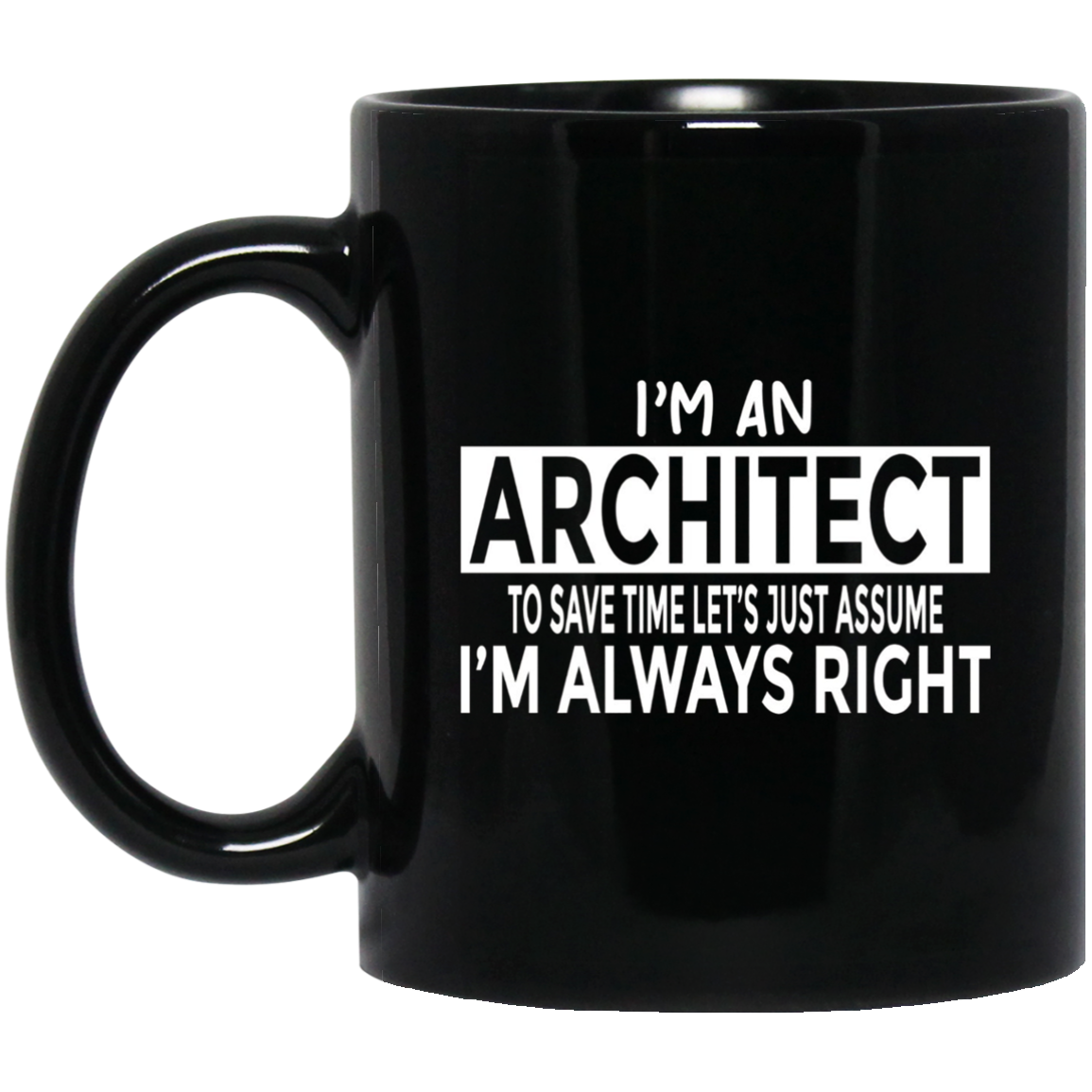 Architecture Shirt Architect Just Assume I'm Always Right