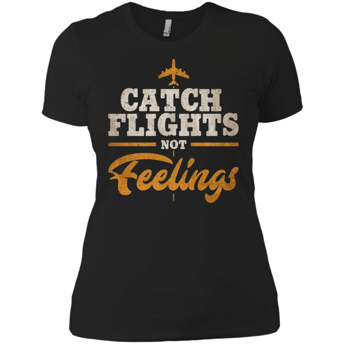 "Catch Flights Not Feelings" Funny Airline Traveler T-shirt