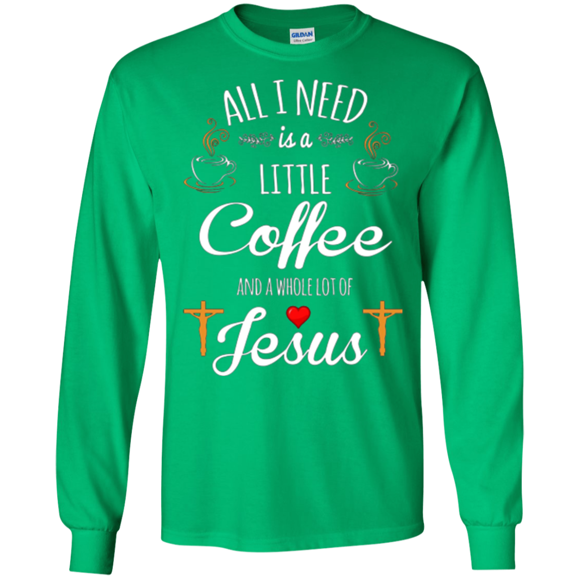 All I Need is a Little Coffee and a Whole Lot of Jesus Shirt