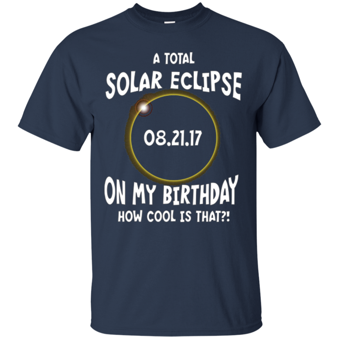 A Total Solar Eclipse on my Birthday Shirt How Cool is That