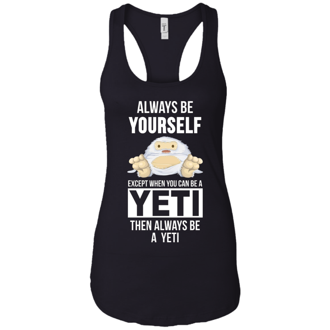 Always be yourself except when you can be a yeti t-shirt