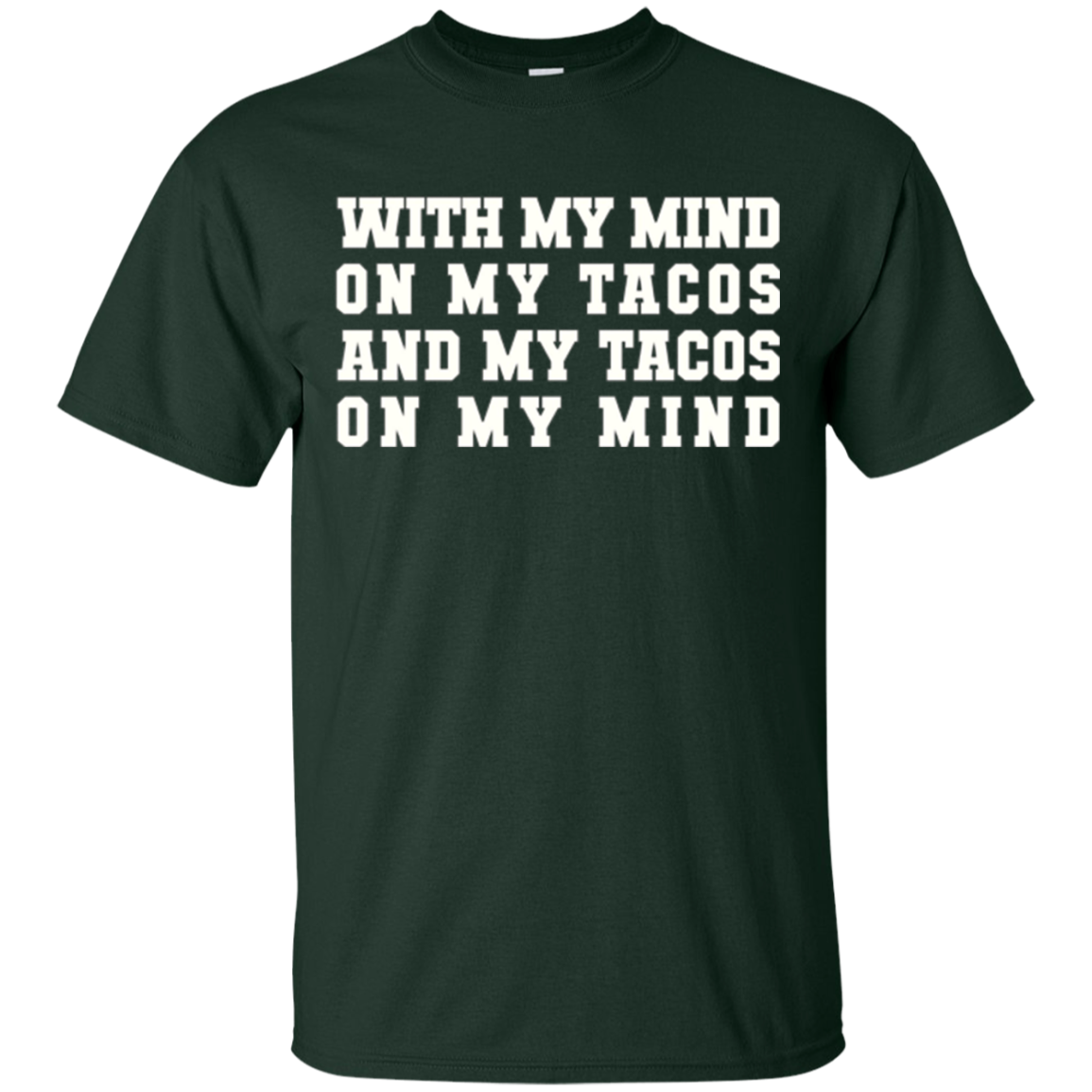 With My Mind On My Tacos And My Tacos On My Mind T-Shirt