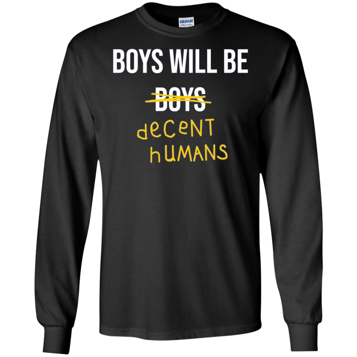 "Boys Will Be Decent Humans" Adult Long Sleeved T-Shirt