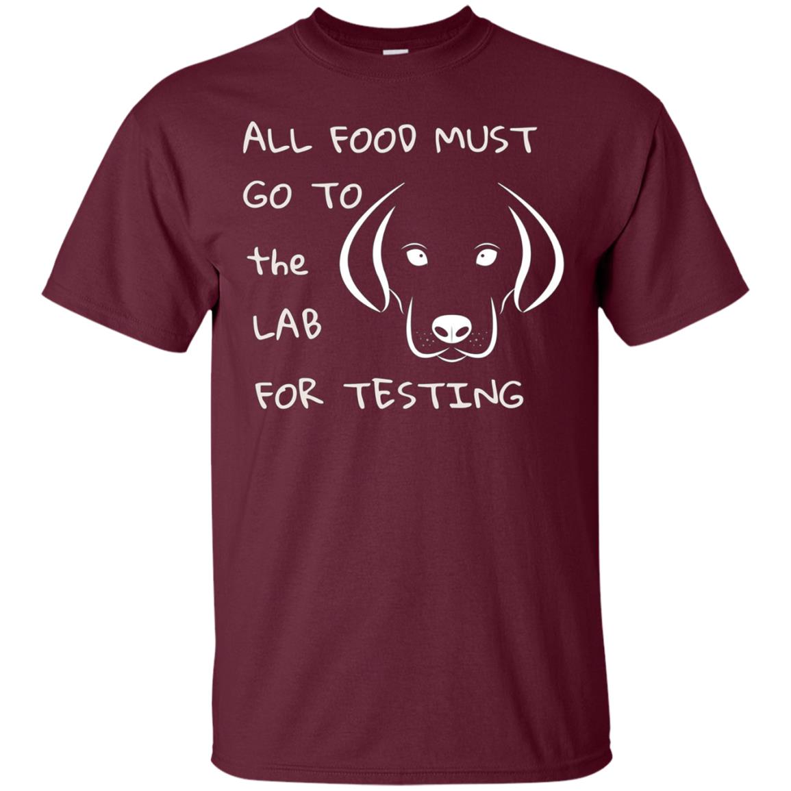 All Food Must Go to the Lab for Testing Labrador Dog T-shirt