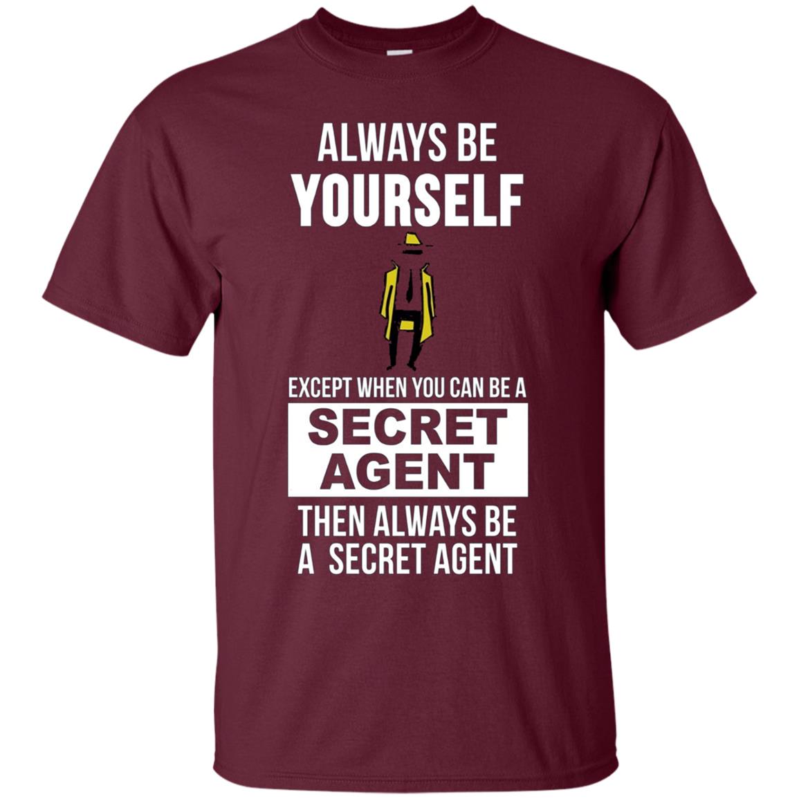 Always be yourself except when you can secret agent t-shirt