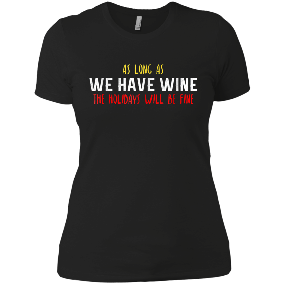 As Long As We Have Wine The Holidays Will Be Fine shirt