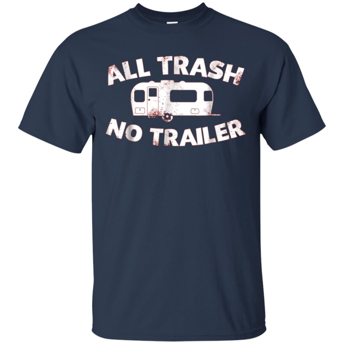 All Trash No Trailer Funny Redneck Mobile Home Park T Shirt
