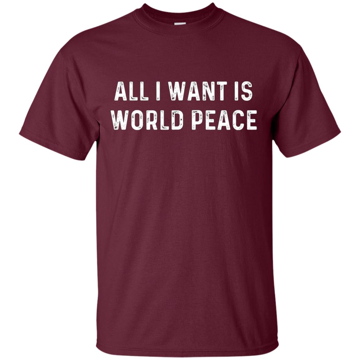 All I Want Is World Peace | Anti-war Harmony T-Shirt