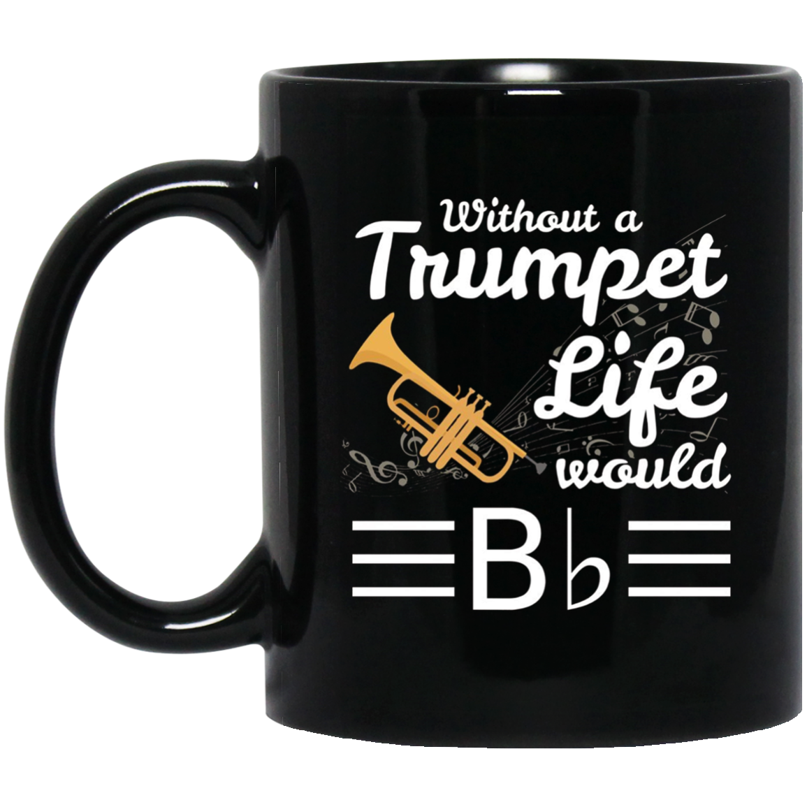 Without A Trumpet Life Would Be Flat Musician T-Shirt