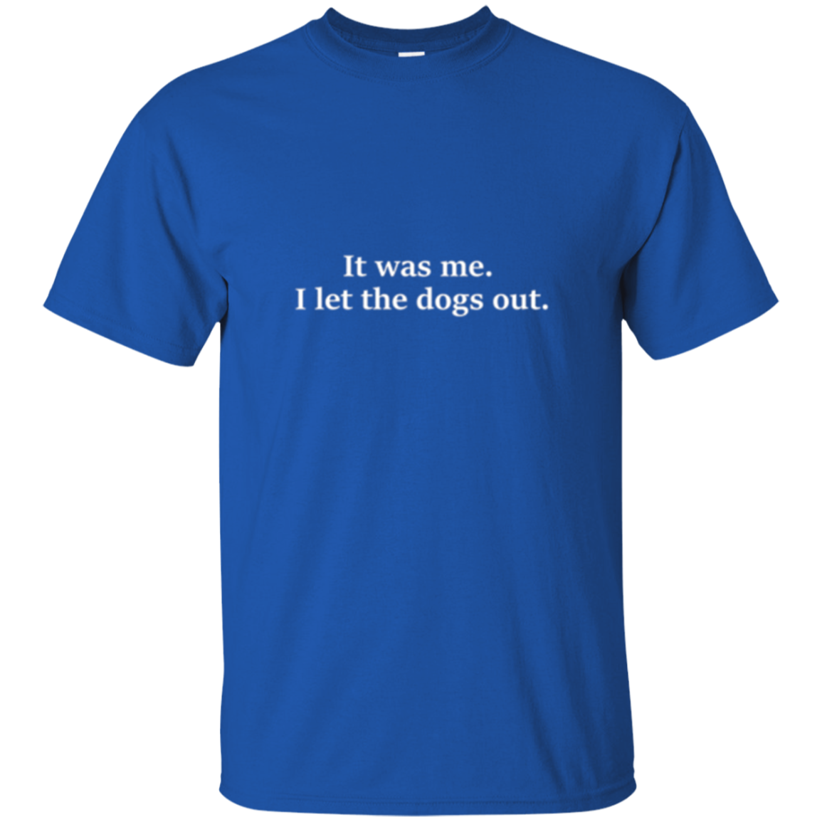 « 'était moi. J’ai laissé sortir les chiens. T-shirt