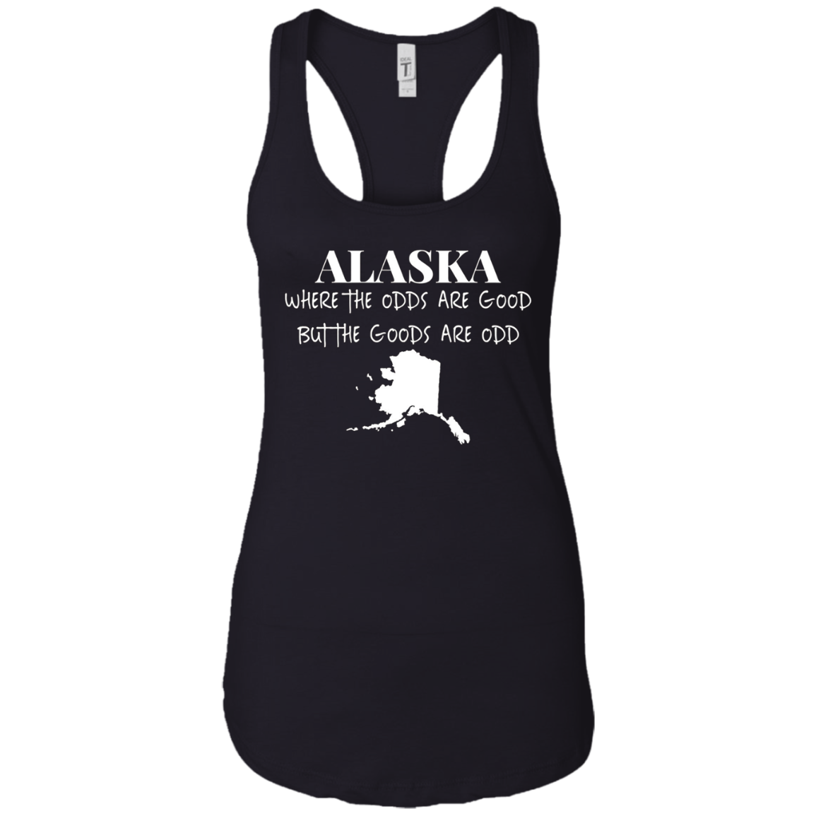 Alaska - Where the Odds Are Good But the Goods Are Odd Shirt