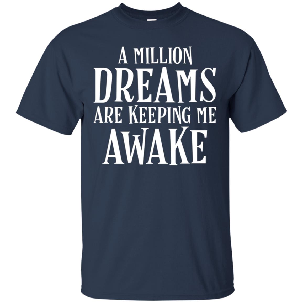 A Million Dreams are Keeping Me Awake T-Shirt