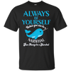 Image of Always Be Yourself Unless You Can Be A Narwhal Shirt