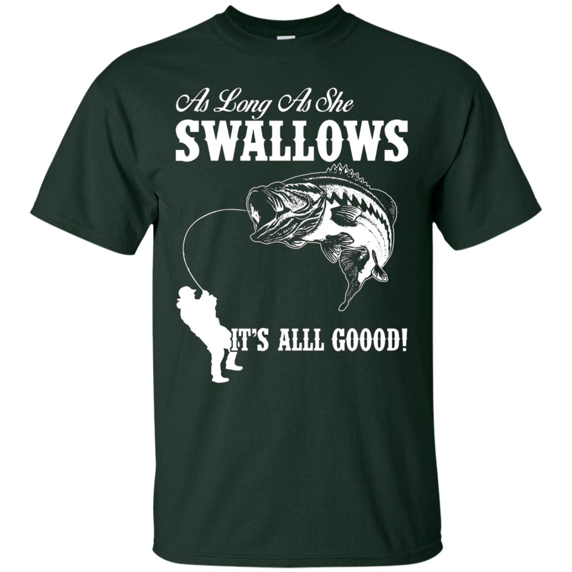 As Long As She Swallows It's All Good Fishing T Shirt