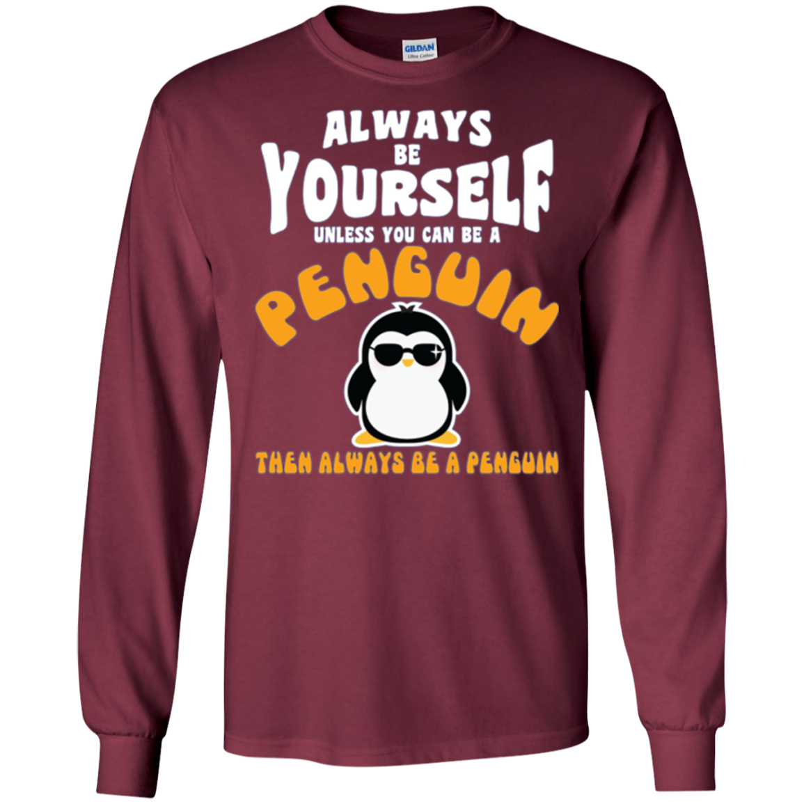 Always Be Yourself Unless You Are Penguin Then Be Penguin