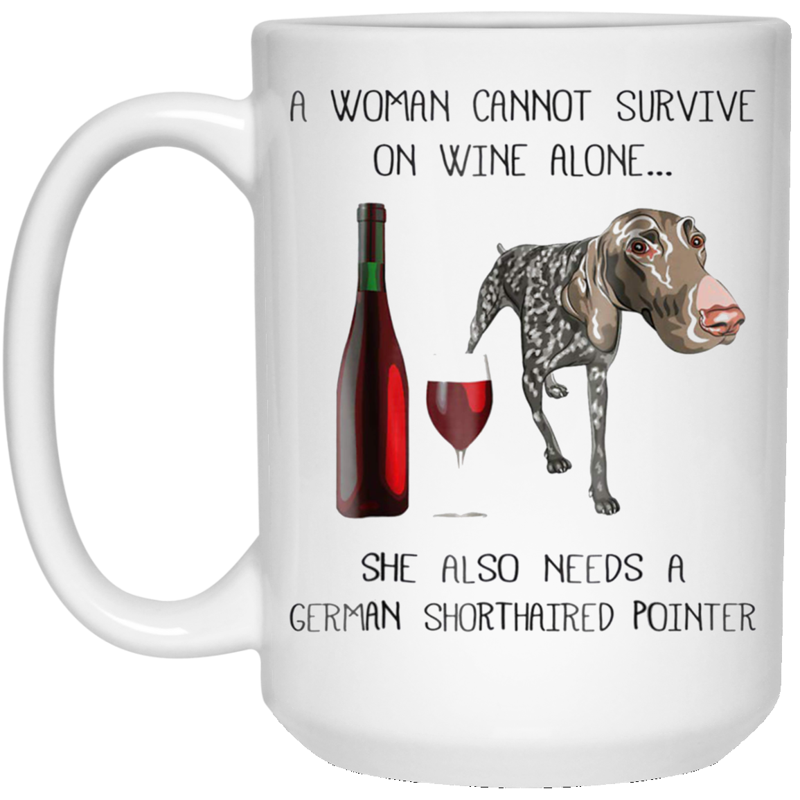 Woman Cannot Survive on Wine Alone needs A German Shorthaire