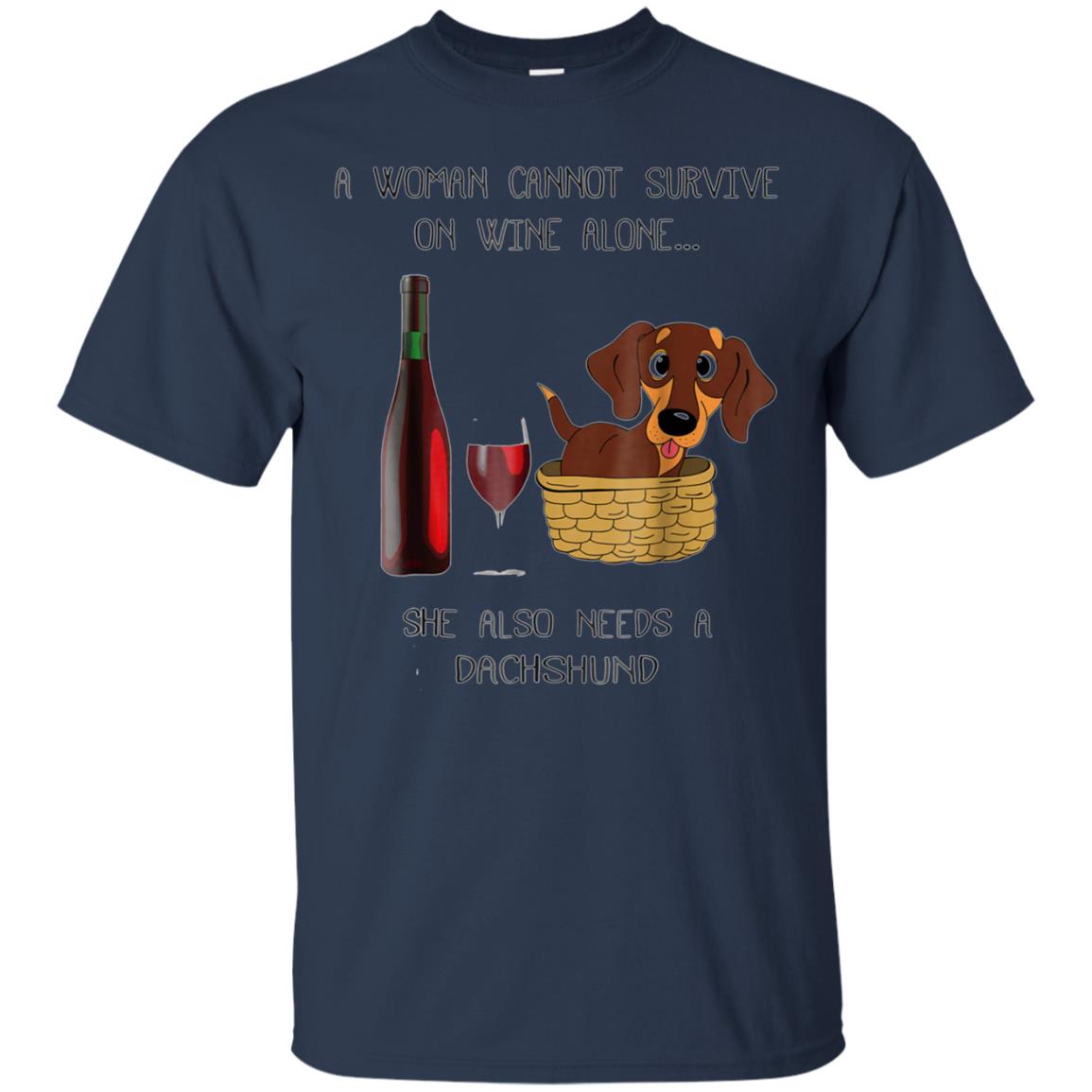 Woman Cannot Survive on Wine Alone needs A Dachshund Tshirt