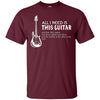 Image of All I Need Is This Guitar Guitarist T-Shirt