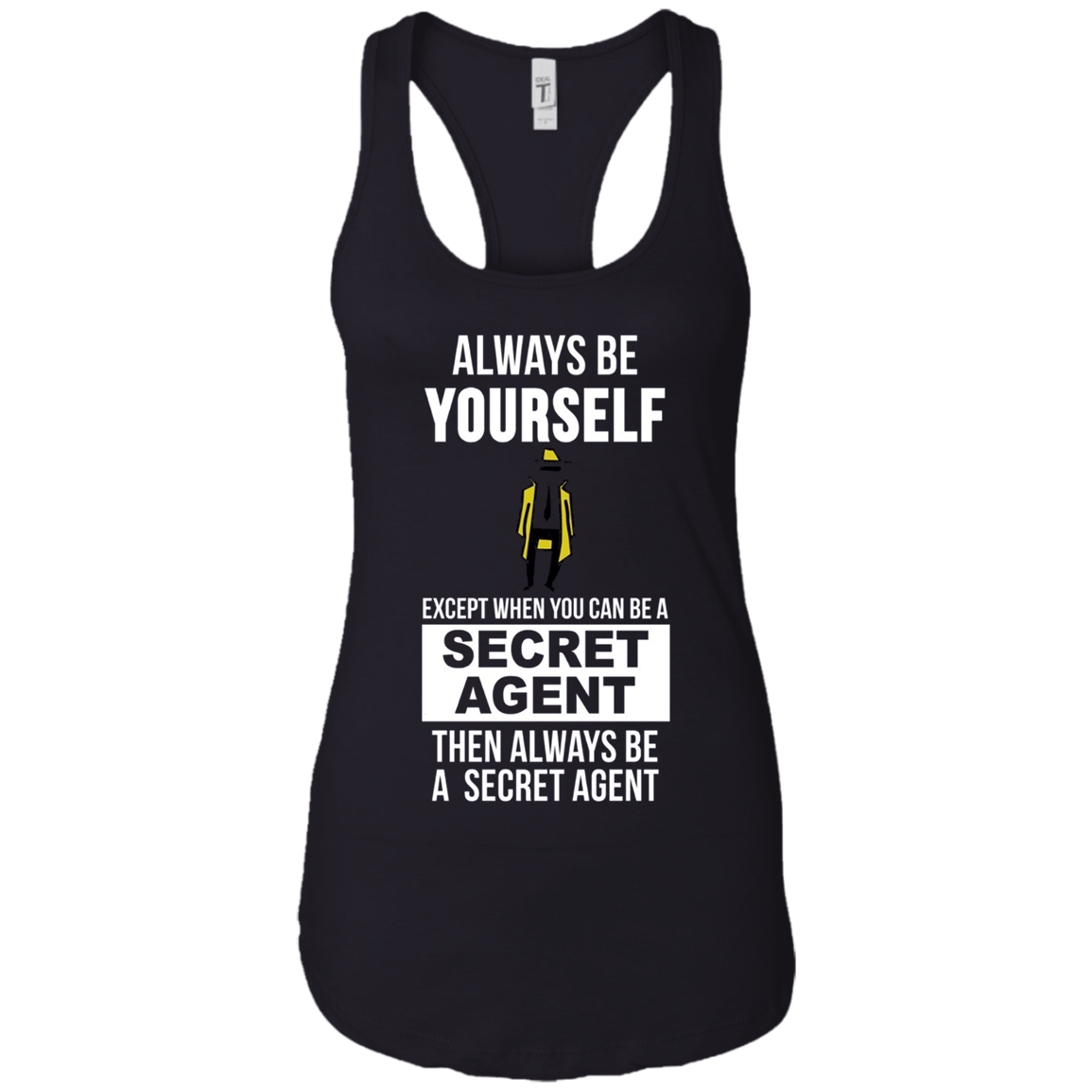 Always be yourself except when you can secret agent t-shirt
