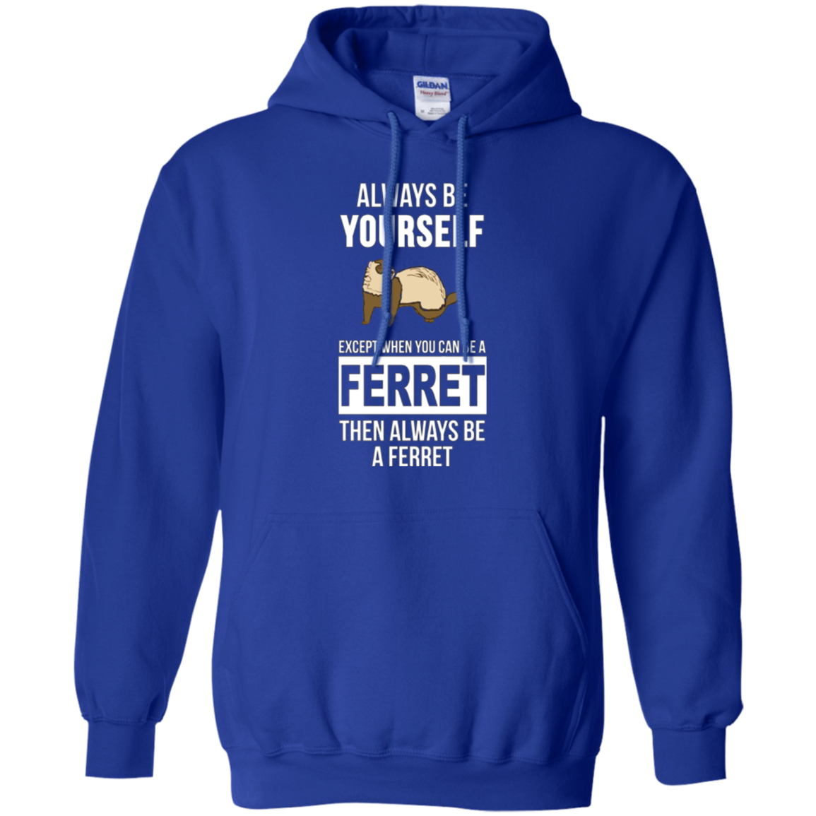 Always be yourself except when you can be a ferret t-shirt